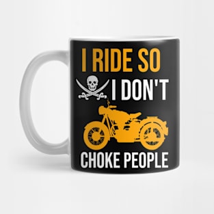 I ride so I don't choke people Mug